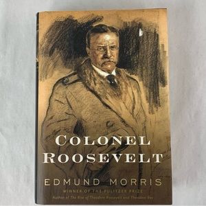 “Colonel Roosevelt” by Edmund Morris. Hardcover. 2010. First Edition.